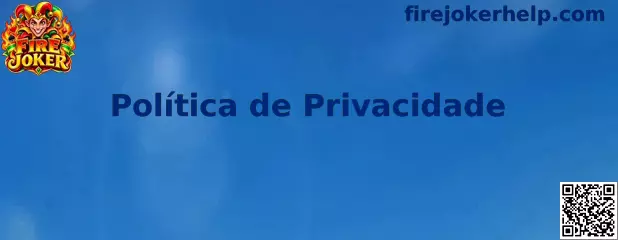 Política de Privacidade e proteção de dados do Fire Joker