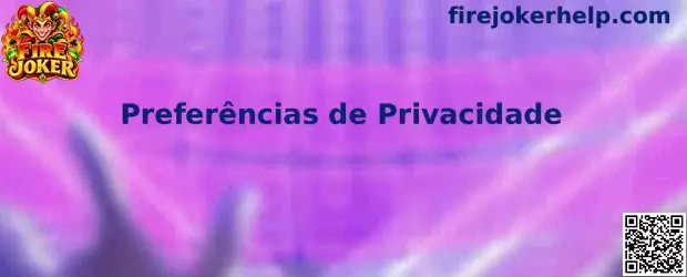 Preferências de Privacidade da Fire Joker