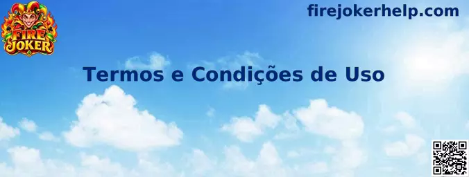 Termos e Condições de Uso da Fire Joker